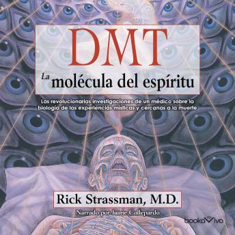DMT: La molécula del espíritu (DMT: The Spirit Molecule): Las revolucionarias investigaciones de un medico sobre la biologia de las experiencias misticas y cercanas a la muerte sample.