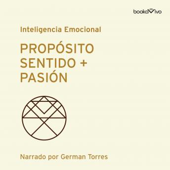 Proposito, Sentido + Pasión (Purpose, Meaning + Passion)