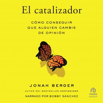 [Spanish] - El catalizador (The Catalyst): Cómo cambiar el pensamiento de los demás  (How to Change Anyone's Mind)