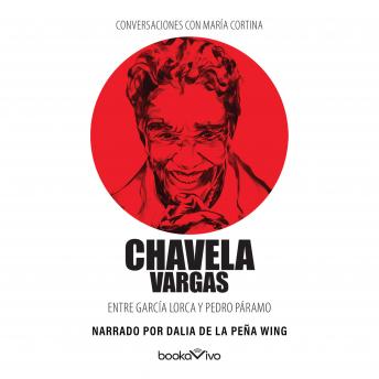 Conversaciones con María Cortina (Conversations with María Cortina): Chavela Vargas Entre García Lorca y Pedro Páramo