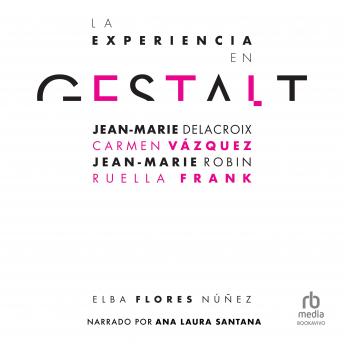 [Spanish] - La experiencia en Gestalt (The Gestalt experience): Jean-Marie Delacroix, Carmen Vázquez, Jean-Marie Robine, Ruella Frank