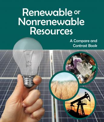 Renewable or Nonrenewable Resources? A Compare and Contrast Book