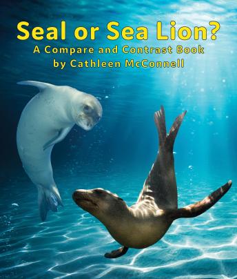 Seal or Sea Lion? A Compare and Contrast Book