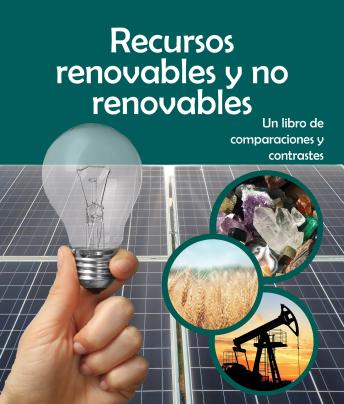 [Spanish] - Recursos renovables y no renovables: Un libro de comparaciones y contrastes