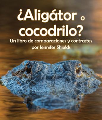 [Spanish] - ¿Aligátor o cocodrilo? Un libro de comparaciones y contrastes