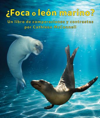 ¿Foca o león marino? Un libro de comparaciones y contrastes