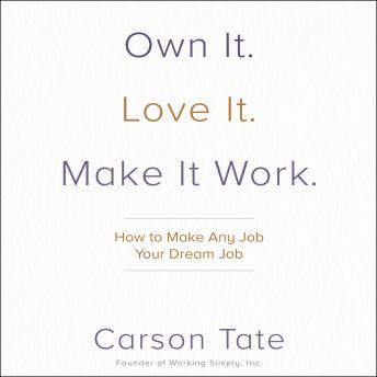 Own It. Love It. Make It Work.: How to Make Any Job Your Dream Job sample.