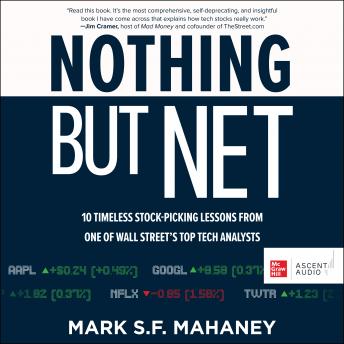 Nothing But Net: 10 Timeless Stock-Picking Lessons from One of Wall Street's Top Tech Analysts, Mark Mahaney