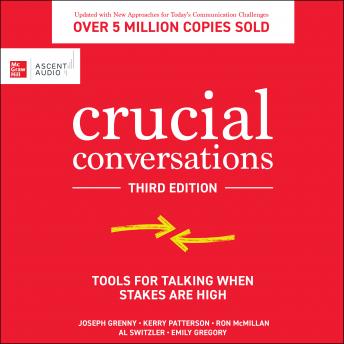 Download Crucial Conversations: Tools for Talking When Stakes are High, Third Edition by Kerry Patterson, Joseph Grenny, Al Switzler, Ron McMillan, Emily Gregory