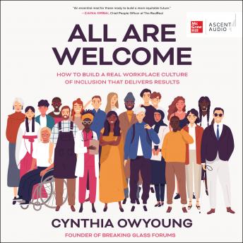 All Are Welcome: How to Build a Real Workplace Culture of Inclusion that Delivers Results, Audio book by Cynthia Owyoung