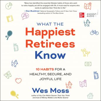 Download What the Happiest Retirees Know: 10 Habits for a Healthy, Secure, and Joyful Life by Wes Moss