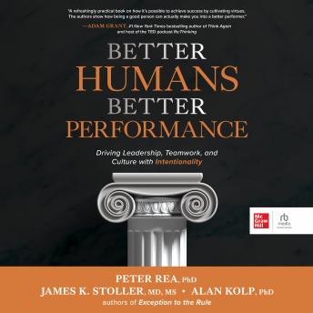 BETTER HUMANS, BETTER PERFORMANCE: DRIVING LEADERSHIP, TEAMWORK, AND CULTURE WITH INTENTIONALITY