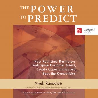 The Power to Predict: How Real Time Businesses Anticipate Customer Needs, Create Opportunities, and Beat the Competition 1st Edition