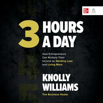 Download 3 Hours a Day: How Entrepreneurs Can Multiply Their Income By Working Less and Living More by Knolly Williams