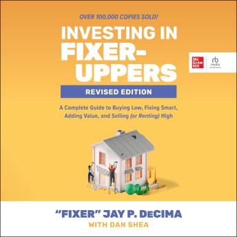 Investing in Fixer-Uppers, Revised Edition: A Complete Guide to Buying Low, Fixing Smart, Adding Value, and Selling (or Renting) High- (2nd Edition)