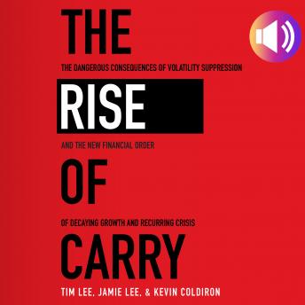 The Rise of Carry: The Dangerous Consequences of Volatility Suppression and the New Financial Order of Decaying Growth and Recurring Crisis