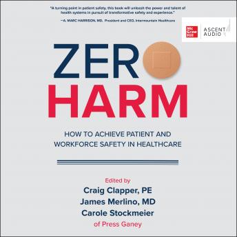 Download Zero Harm: How to Achieve Patient and Workforce Safety in Healthcare by James Merlino, Craig Clapper, Carole Stockmeier