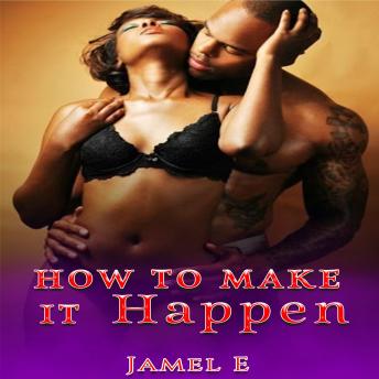 HOW TO MAKE IT HAPPEN.: Make it