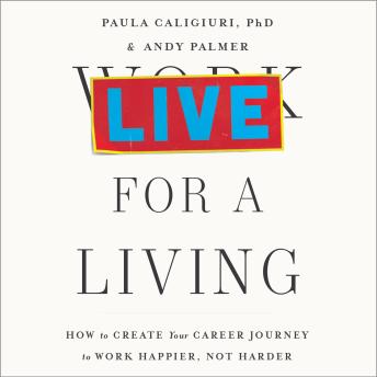 Live for a Living: How to Create Your Career Journey to Work Happier, Not Harder