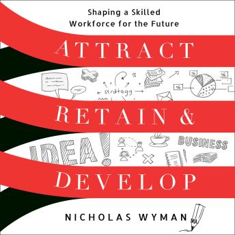 Attract, Retain, and Develop: Attract, Retain, and Develop
