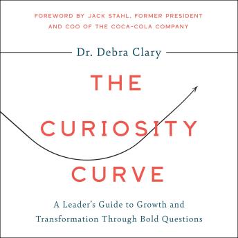 The Curiosity Curve: A Leader’s Guide to Growth and Transformation Through Bold Questions