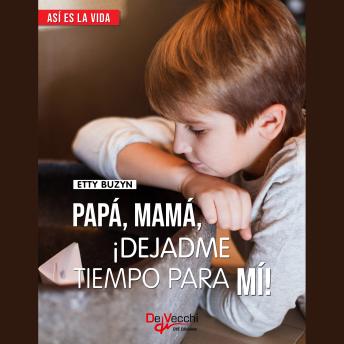 Papá, mamá, ¡dejadme tiempo para mi!