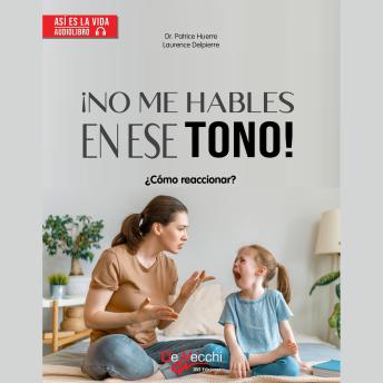 ¡No me hables en ese tono!: ¿Cómo reaccionar?