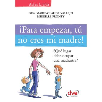 [Spanish] - ¡Para empezar, tú no eres mi madre!. ¿Qué lugar debe ocupar una madrastra?