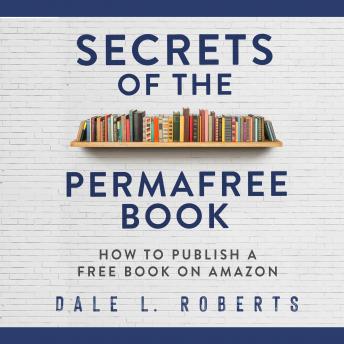 Secrets of the Permafree Book: How to Publish a Free Book on Amazon