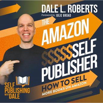 Amazon Self Publisher: How to Sell More Books on Amazon, Dale L. Roberts