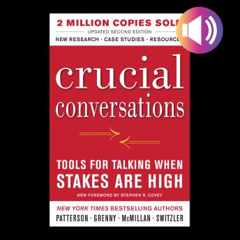 Download Crucial Conversations: Tools for Talking When Stakes Are High by Kerry Patterson, Joseph Grenny, Al Switzler, Ron McMillan