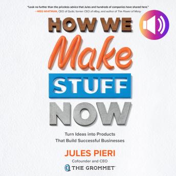 How We Make Stuff Now: Turn Ideas into Products That Build Successful Businesses