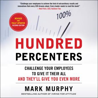 Hundred Percenters: Challenge Your Employees to Give It Their All, and They'll Give You Even More, Second Edition