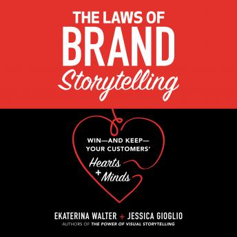 The Laws of Brand Storytelling: Win—and Keep—Your Customers’ Hearts and Minds