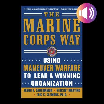 LEADING TO WIN The Marine Corps Way: Using Maneuver Warfare to Lead a Winning Organization