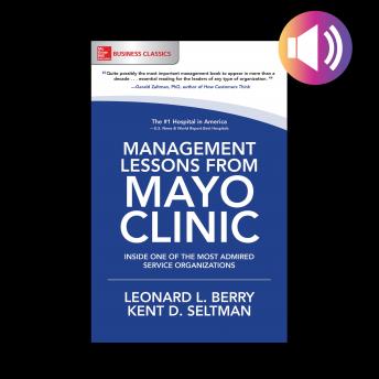 Management Lessons from Mayo Clinic: Inside One of the World's Most Admired Service Organizations