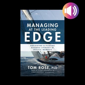 Managing at the Leading Edge: Navigating and Piloting Business Strategy at Critical Moments