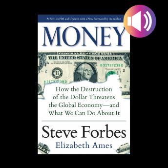 Money: How the Destruction of the Dollar Threatens the Global Economy – and What We Can Do About It