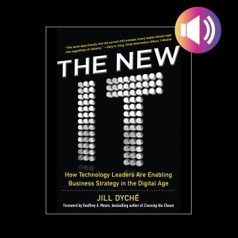 The New IT: How Technology Leaders are Enabling Business Strategy in the Digital Age