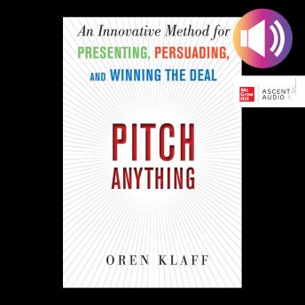 Download Pitch Anything: An Innovative Method for Presenting, Persuading, and Winning the Deal by Oren Klaff