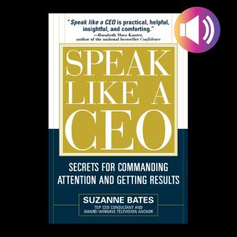 Speak Like a CEO: Secrets for Communicating Attention and Getting Results