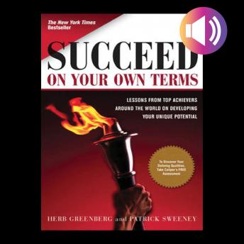 Succeed On Your Own Terms: Lessons From Top Achievers Around the World on Developing Your Unique Potential