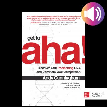 Get to Aha!: Discover Your Positioning DNA and Dominate Your Competition, Audio book by Andy Cunningham