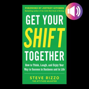 Get Your SHIFT Together: How to Think, Laugh, and Enjoy Your Way to Success in Business and in Life, Audio book by Steve Rizzo