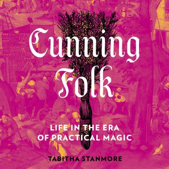 Cunning Folk: Life in the Era of Practical Magic