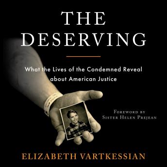 The Deserving: What the Lives of the Condemned Reveal About American Justice