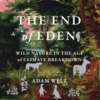 The End of Eden: Wild Nature in the Age of Climate Breakdown