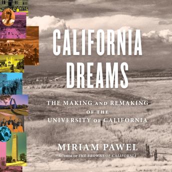 California Dreams: The Making and Remaking of the University of California