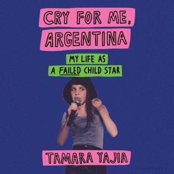 Cry for Me, Argentina: My Life as a Failed Child Star