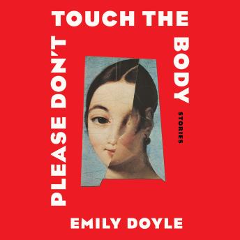 Please Don’t Touch the Body: Stories